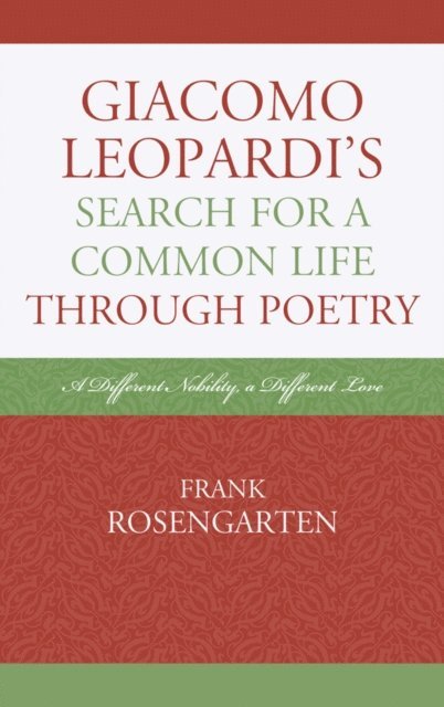 Frank Rosengarten - Giacomo Leopardi’s Search For a Common Life Through Poetry, E-bok