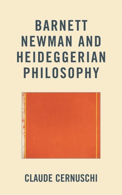 Claude Cernuschi - Barnett Newman and Heideggerian Philosophy, E-bok