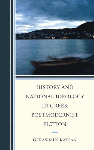 Gerasimus Katsan - History and National Ideology in Greek Postmodernist Fiction, E-bok