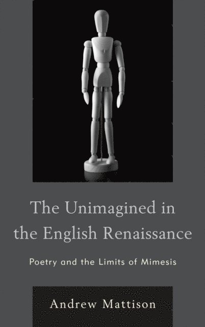 Andrew Mattison - Unimagined in the English Renaissance, E-bok