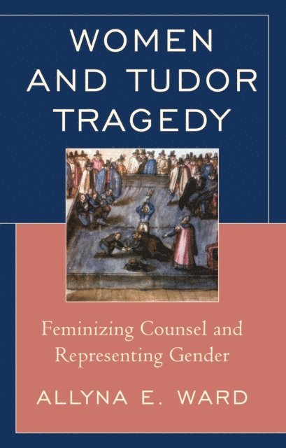 Allyna E. Ward - Women and Tudor Tragedy, E-bok