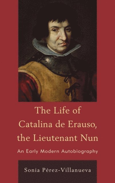 Sonia Pérez-Villanueva - Life of Catalina de Erauso, the Lieutenant Nun, E-bok