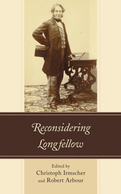 Christoph Irmscher, Robert Arbour - Reconsidering Longfellow, E-bok