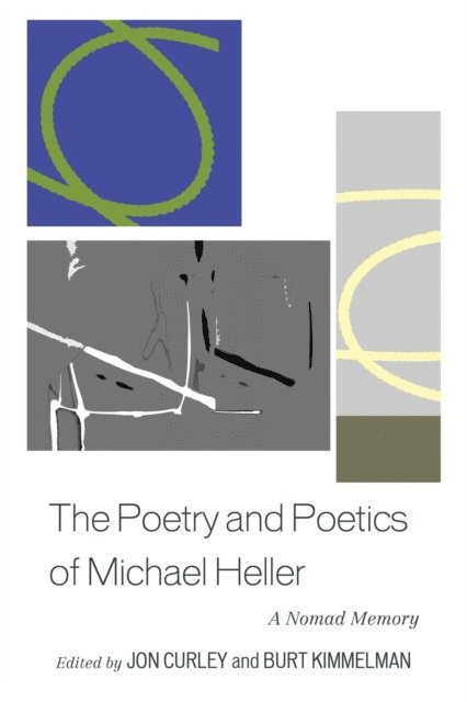 Jon Curley, Burt Kimmelman - Poetry and Poetics of Michael Heller, E-bok