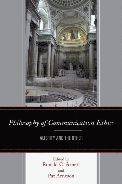 Ronald C. Arnett, Patricia Arneson - Philosophy of Communication Ethics, E-bok