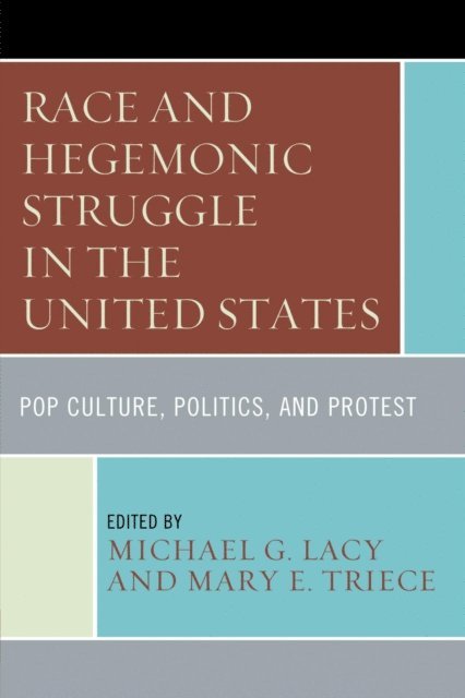 Michael G. Lacy, Mary E. Triece - Race and Hegemonic Struggle in the United States, E-bok