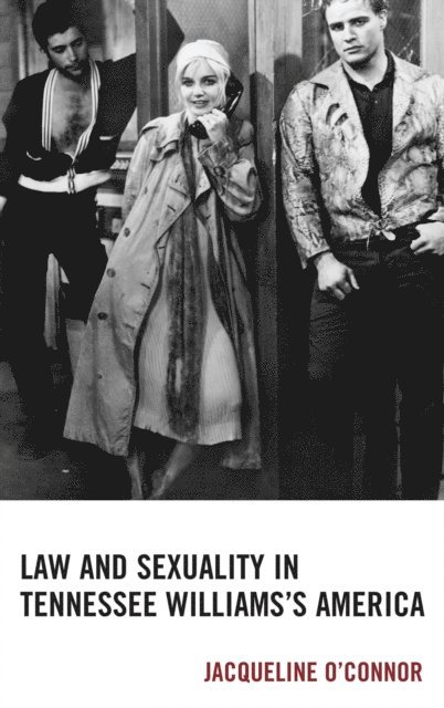 Jacqueline O’Connor - Law and Sexuality in Tennessee Williams’s America, E-bok
