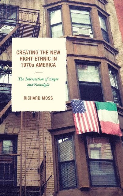 Richard Moss - Creating the New Right Ethnic in 1970s America, E-bok