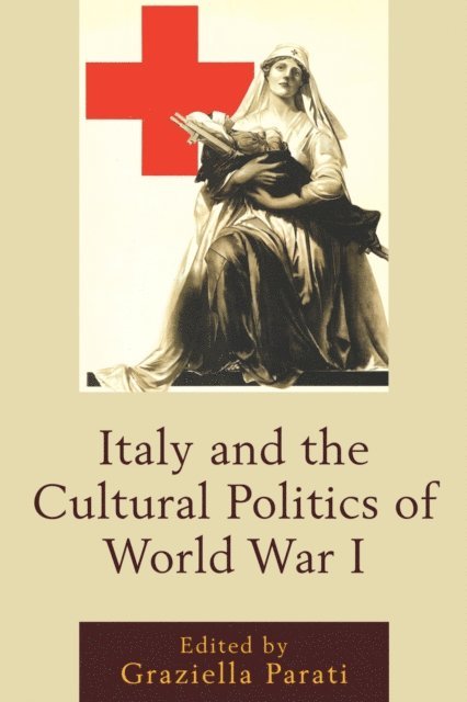 Graziella Parati - Italy and the Cultural Politics of World War I, E-bok