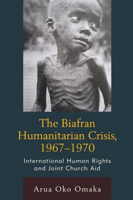 Arua Oko Omaka - Biafran Humanitarian Crisis, 1967–1970, E-bok