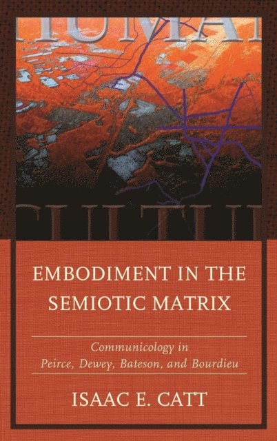Isaac E. Catt - Embodiment in the Semiotic Matrix, E-bok