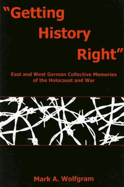 Mark A. Wolfgram - Getting History Right, E-bok