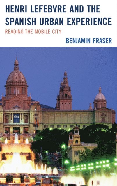 Benjamin Fraser - Henri Lefebvre and the Spanish Urban Experience, E-bok