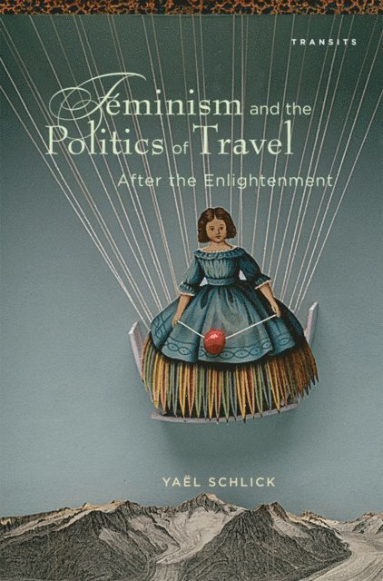 Yaël Schlick - Feminism and the Politics of Travel after the Enlightenment, E-bok