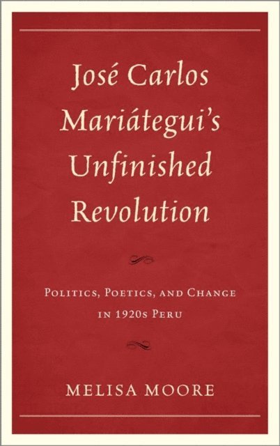 Melisa Moore - José Carlos Mariátegui’s Unfinished Revolution, E-bok. Tillgänglighet: Lägg i varukorg