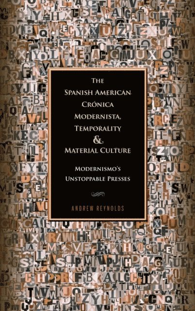 Andrew Reynolds - Spanish American Crónica Modernista, Temporality and Material Culture, E-bok