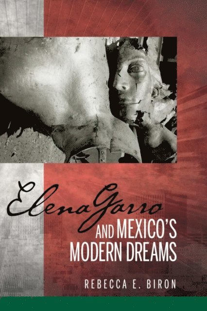 Rebecca E. Biron - Elena Garro and Mexico's Modern Dreams, E-bok