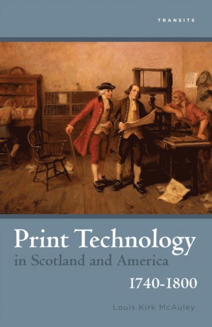 Louis Kirk McAuley - Print Technology in Scotland and America, 1740–1800, E-bok