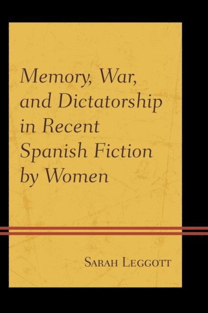 Sarah Leggott - Memory, War, and Dictatorship in Recent Spanish Fiction by Women, E-bok. Tillgänglighet: Lägg i varukorg