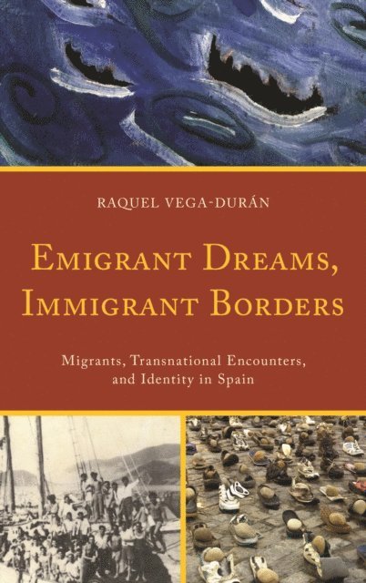 Raquel Vega-Durán - Emigrant Dreams, Immigrant Borders, E-bok