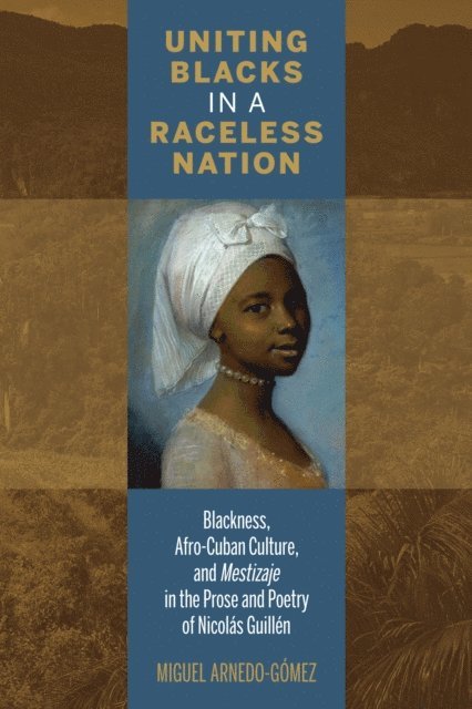 Miguel Arnedo-Gómez - Uniting Blacks in a Raceless Nation, E-bok