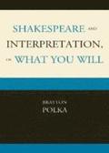 Shakespeare and Interpretation, or What You Will