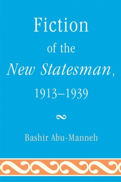 Bashir Abu-Manneh - Fiction of the New Statesman, 1913-1939, E-bok