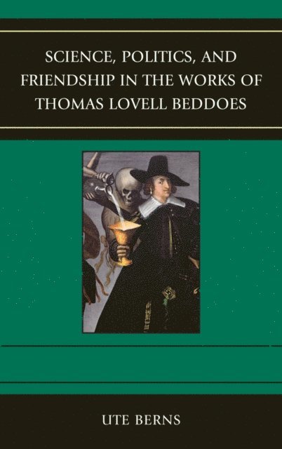 Ute Berns - Science, Politics, and Friendship in the Works of Thomas Lovell Beddoes, E-bok