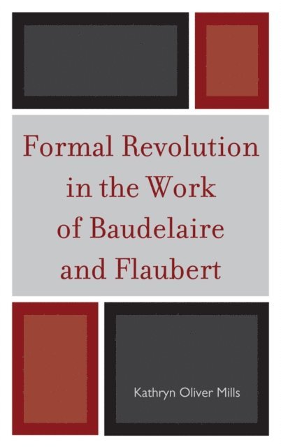 Kathryn Oliver Mills - Formal Revolution in the Work of Baudelaire and Flaubert, E-bok. Tillgänglighet: Lägg i varukorg