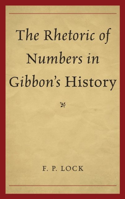 F. P. Lock - Rhetoric of Numbers in Gibbon's History, E-bok