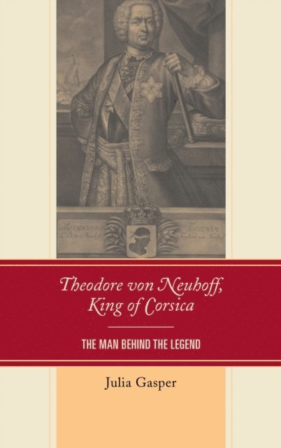 Julia Gasper - Theodore von Neuhoff, King of Corsica, E-bok