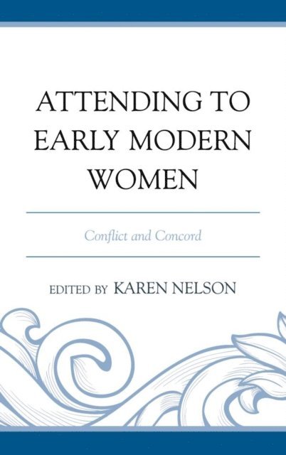 Karen Nelson - Attending to Early Modern Women, E-bok