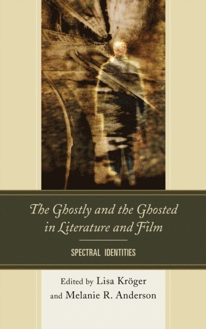 Lisa B. Kröger, Melanie Anderson - Ghostly and the Ghosted in Literature and Film, E-bok