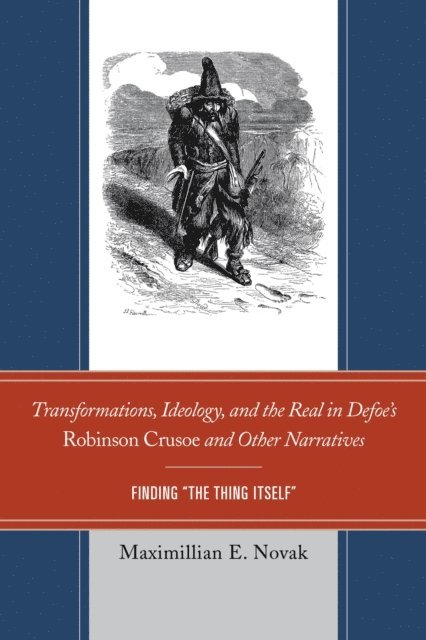 Maximillian E. Novak - Transformations, Ideology, and the Real in Defoe’s Robinson Crusoe and Other Narratives, E-bok