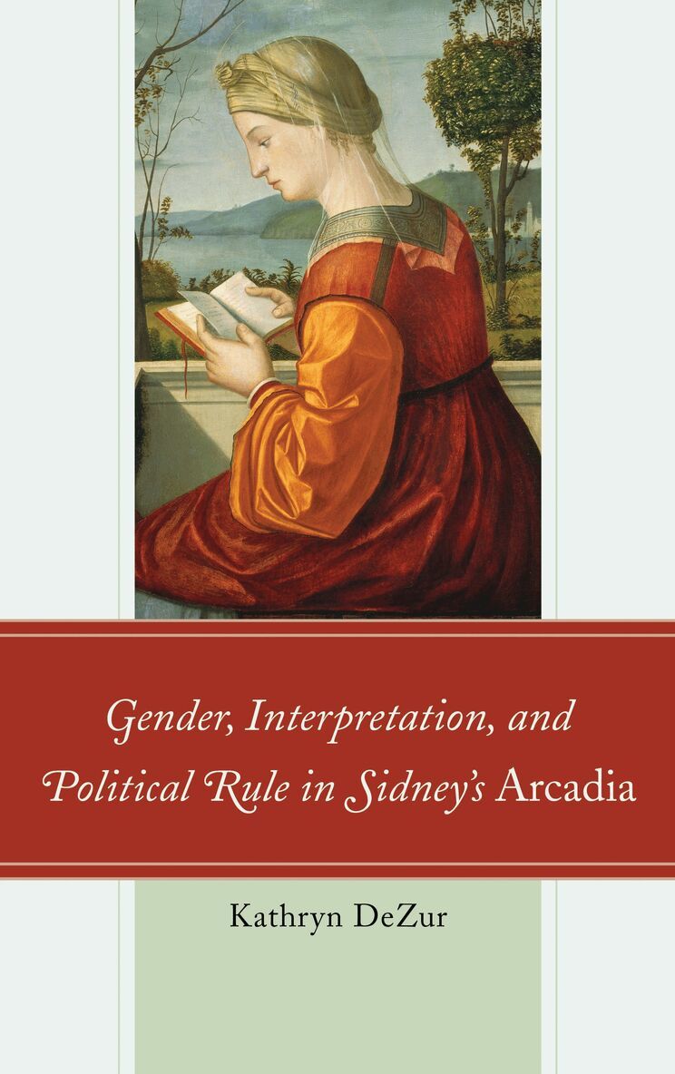 Kathryn DeZur - Gender, Interpretation, and Political Rule in Sidney's Arcadia, Häftad