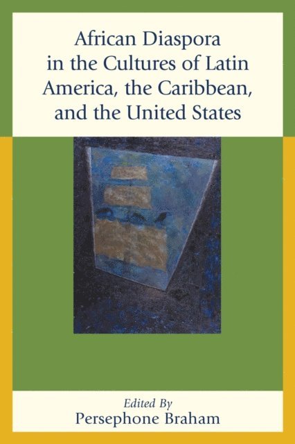 Persephone Braham - African Diaspora in the Cultures of Latin America, the Caribbean, and the United States, E-bok