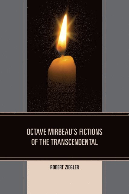 Robert Ziegler - Octave Mirbeau's Fictions of the Transcendental, E-bok