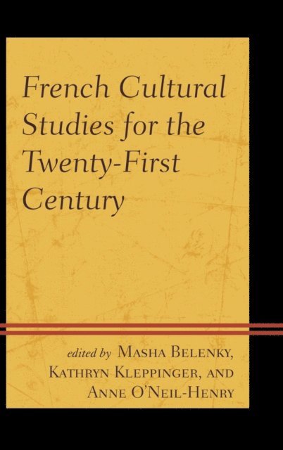 Masha Belenky, Kathryn Kleppinger, Anne O’Neil-Henry - French Cultural Studies for the Twenty-First Century, E-bok