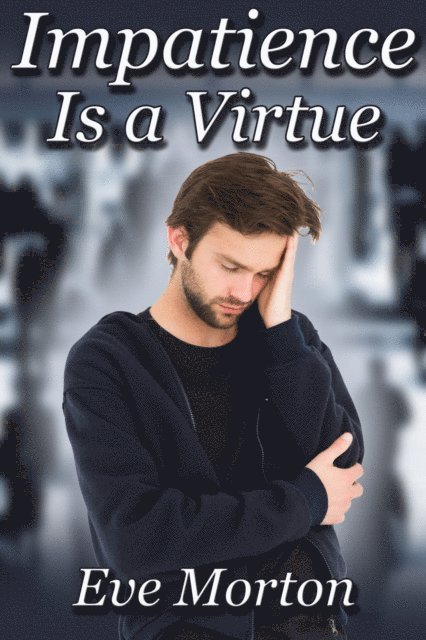 Impatience Is a Virtue
