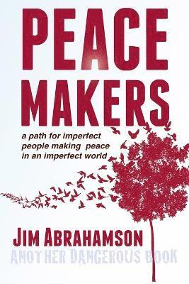 James Owen Abrahamson - Peace Makers - A Path for Imperfect People Making Peace in an Imperfect World, Häftad