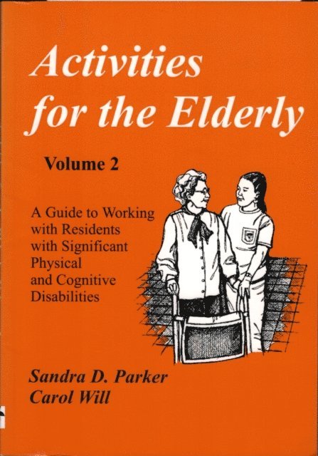 Sandra D. Parker - Activities for the Elderly, Volume 2: Working with Residents with Significant Physical and Cognitive Disabilities, E-bok