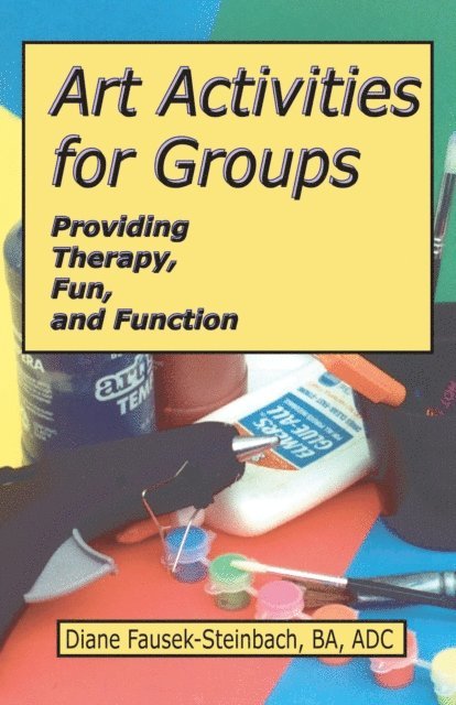 Diane Fausek-Steinbach - Art Activities for Groups: Providing Therapy, Fun, and Function, E-bok