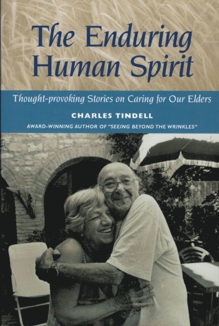 Charles Tindell - Enduring Human Spirit: Thought-Provoking Stories on Caring for Our Elders, E-bok