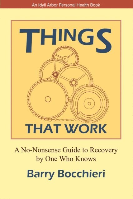 Barry Bocchieri - Things That Work: A No-Nonsense Guide to Recovery by One Who Knows, E-bok