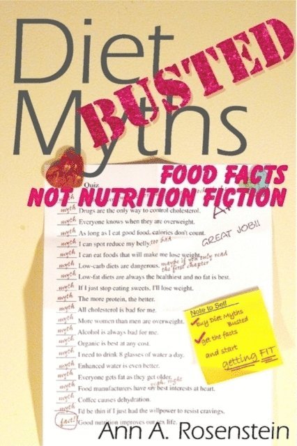 Ann A. Rosenstein - Diet Myths Busted: Food Facts, Not Nutrition Fiction, E-bok