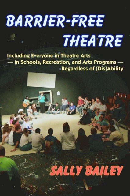 Sally Bailey - Barrier-Free Theatre: Including Everyone in Theatre Arts - in Schools, Recreation, and Arts Programs - Regardless of (Dis)Ability, E-bok