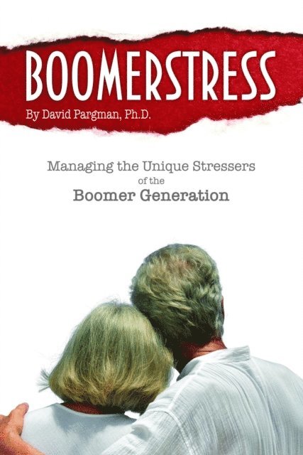 David Pargman - Boomerstress: Managing the Unique Stresses of the Boomer Generation, E-bok