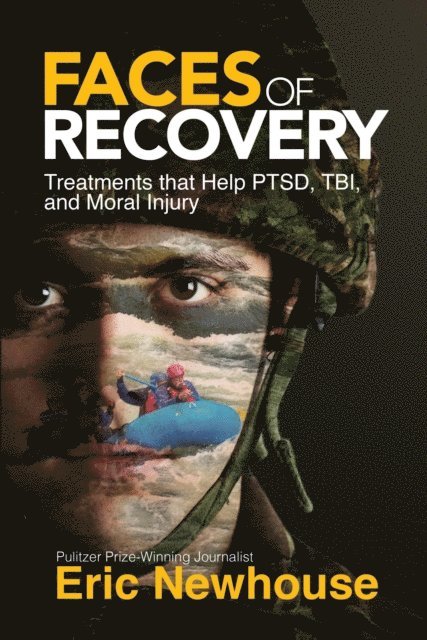 Eric Newhouse - Faces of Recovery: Treatments that Help PTSD, TBI, and Moral Injury, E-bok