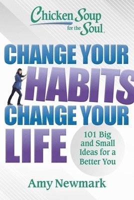 Amy Newmark - Chicken Soup for the Soul: Change Your Habits, Change Your Life, Häftad