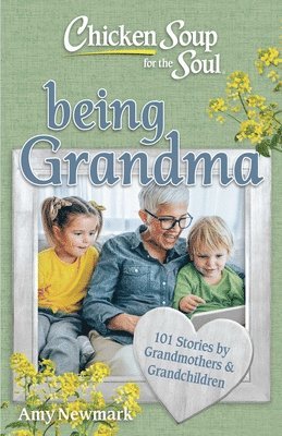 Amy Newmark - Chicken Soup for the Soul: Being Grandma, Häftad
